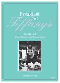 Breakfast At Tiffany's: The Official 50th Anniversary Companion by Sarah Gristwood
