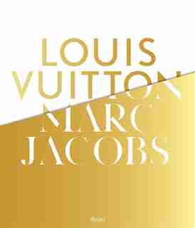 Louis Vuitton / Marc Jacobs: In Association With The Musee Des Arts Decoratifs, Paris by Pamela Golbin
