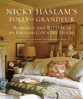 Nicky Haslam's Folly De Grandeur: Romance And Revival In An English Country House by Nicky Haslam