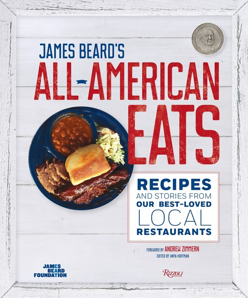 James Beard's All-american Eats: Recipes And Stories From Our Best-loved Local Restaurants by John T. The James Beard Foundation