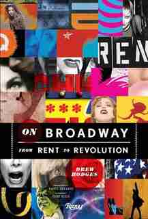 On Broadway: From Rent To Revolution by Drew Hodges