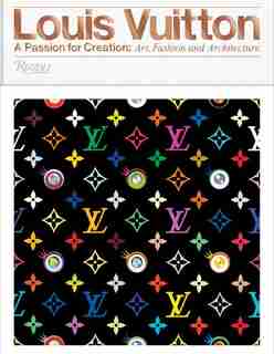 Louis Vuitton: A Passion For Creation: New Art, Fashion And Architecture by Valerie Steele