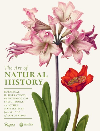 The Art Of Natural History: Botanical Illustrations, Ornithological Drawings, And Other Masterpieces From The Age Of Explorati by Pascale Heurtel