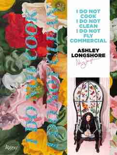 Ashley Longshore: I Do Not Cook, I Do Not Clean, I Do Not Fly Commercial by Ashley Longshore