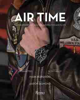 Air Time: Watches Inspired By Aviation, Aeronautics, And Pilots by Mark Bernardo