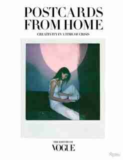 Vogue: Postcards From Home: Creativity In A Time Of Crisis by The Editors Of Vogue
