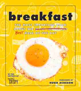 Breakfast: The Most Important Book About The Best Meal Of The Day: The Most Important Book About The Best Meal Of The Day