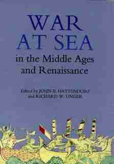 War At Sea In The Middle Ages And The Renaissance by John B. Hattendorf