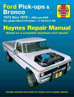 Ford Pickups, F-100, F-150, F-250, F-350 & Bronco 1973 Thru 1979 Haynes Repair Manual: 2wd And 4wd, Six-cylinder Inline And V8 Models, F-100 Thru F-350 by John Haynes