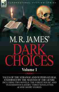 M. R. James' Dark Choices: Volume 1-a Selection Of Fine Tales Of The Strange And Supernatural Endorsed By The Master Of The Ge by M. R. James