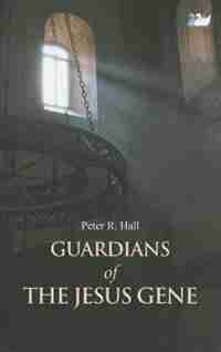 Guardians Of The Jesus Gene by Peter R. Hall
