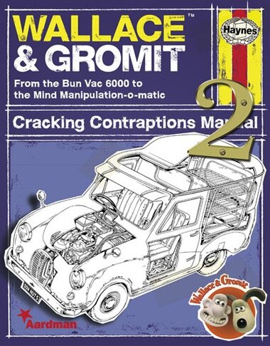 Wallace & Gromit Cracking Contraptions Manual 2: From the Bun Vac 6000 to the Mind Manipulation-o-matic by Derek Editors Haynes