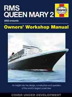Rms Queen Mary 2 Manual: An Insight Into The Design, Construction And Operation Of The World's Largest Ocean Liner by Stephen Payne