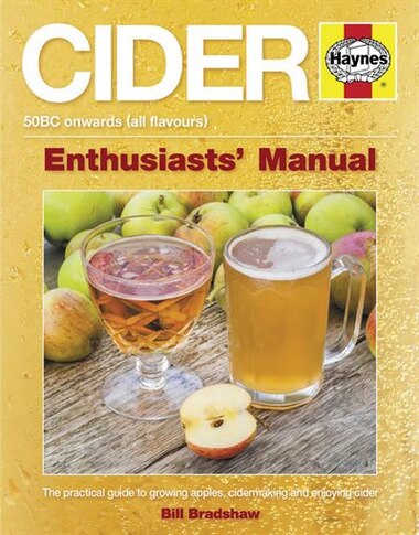 Cider: The Practical Guide To Growing Apples And Making Cider by Bill Bradshaw