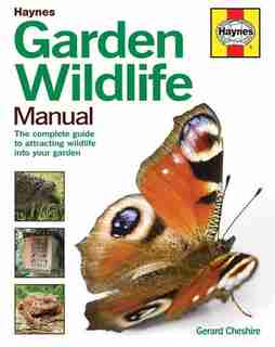 Garden Wildlife Manual: The Complete Guide To Attracting Wildlife Into Your Garden by Gerard Cheshire