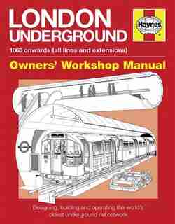 London Underground: 1863 Onwards (all Lines And Extensions) Designing, Building And Operating The World's Oldest Underg by Paul Moss