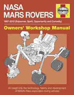 Nasa Mars Rovers Manual: 1997-2013 (sojourner, Spirit, Opportunity And Curiosity) by David Baker