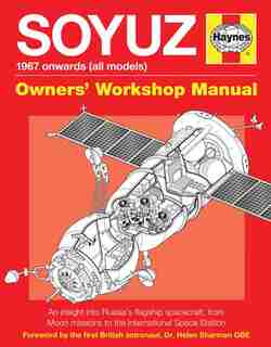 Soyuz Owners' Workshop Manual: 1967 Onwards (all Models) - An Insight Into Russia's Flagship Spacecraft, From Moon Missions To The by David Baker