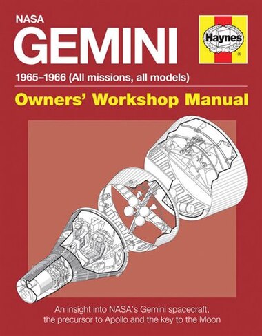 Nasa Gemini 1965-1966 (all Missions, All Models): An Insight Into Nasa's Gemini Spacecraft, The Precursor To Apollo And The Key To The Moon by David Woods