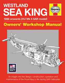 Westland Sea King Owners' Workshop Manual: 1988 onwards (HU Mk.5 SAR model) - An insight into the design, construction, operation and maintena by Lee Howard