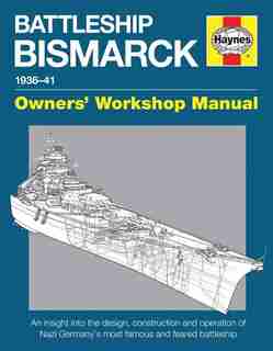 Battleship Bismarck Manual 1936-41: An Insight Into The Design, Contruction And Operation Of Nazi Germany's Most Famous And Feared Batt by Agnus Konstam
