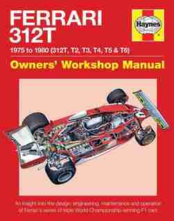 Ferrari 312t 1975 To 1980 (312t, T2, T3, T4, T5 & T6): An Insight Into The Design, Engineering, Maintenance And Operation Of Ferrari's Series Of Triple Wo by Nick Garton