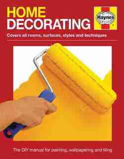 Home Decorating Manual: Covers All Rooms, Surfaces, Styles And Techniques - The Dyi Manual For Painting, Wallpapering And T by Julian Cassell