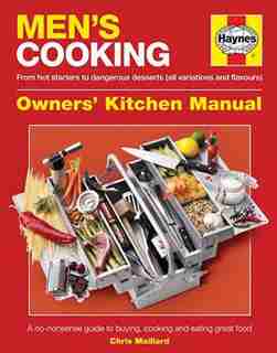 Men's Cooking: From Hot Starters To Dangerous Desserts (all Variations And Flavours) by Editors Of Haynes Manuals