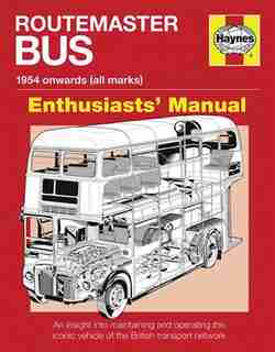 Routemaster Bus Manual - 1954 Onwards (all Marks): An Insight Into Maintaining And Operating The Iconic Vehicle Of The British Transport Network by Andrew Morgan