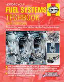 Motorcycle Fuel Systems Techbook: All Carburettor Types, Along With Fuel Injection, From The Basic Theory To Practical Tuning by John Robinson