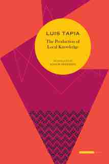 The Production Of Local Knowledge: History And Politics In The Work Of René Zavaleta Mercado by Luis Tapia