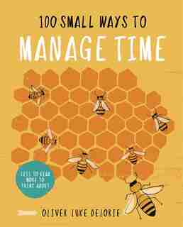 100 SMALL WAYS TO MANAGE TIME by Oliver Luke Delorie