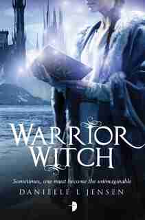 Warrior Witch: Malediction Trilogy Book Three by Danielle L. Jensen