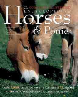 The Complete Illustrated Encyclopedia Of Horses & Ponies by Catherine Austen
