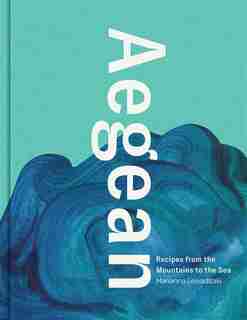 Aegean: Recipes From The Mountains To The Sea by Marianna Leivaditaki