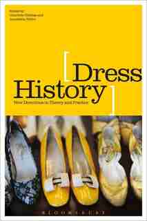 Dress History: New Directions in Theory and Practice by Charlotte Nicklas