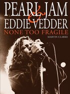 Pearl Jam And Eddie Vedder: None Too Fragile