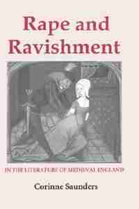 Rape And Ravishment In The Literature Of Medieval England by Corinne J. Saunders