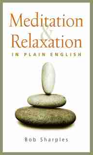 Meditation and Relaxation in Plain English by Bob Sharples