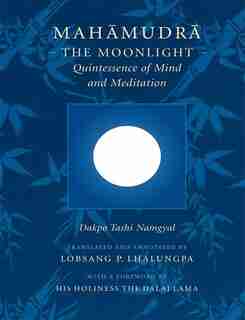 Mahamudra: The Moonlight -- Quintessence of Mind and Meditation by Dakpo Tashi Namgyal
