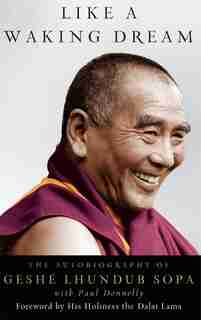 Like a Waking Dream: The Autobiography of Geshe Lhundub Sopa by Lhundub Sopa