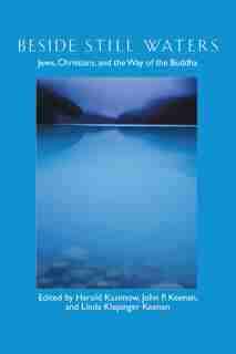 Beside Still Waters: Jews, Christians, and the Way of the Buddha by Harold Kasimow