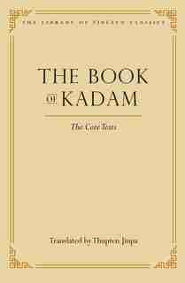 The Book of Kadam: The Core Texts by Thupten Jinpa