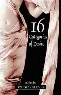 16 Categories of Desire by Douglas Glover