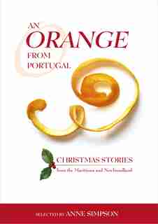 An Orange from Portugal: Christmas Stories from the Maritimes and Newfoundland by Anne Simpson