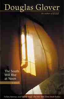 The South Will Rise at Noon by Douglas Glover