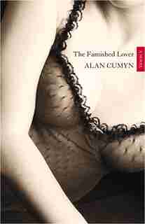 The Famished Lover by Alan Cumyn