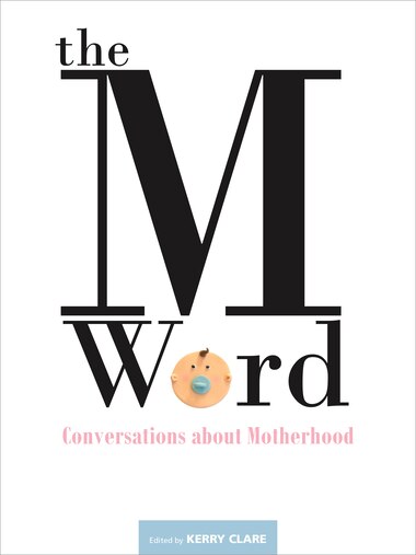 The M Word: Conversations about Motherhood by Heather Birrell