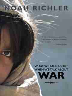 What We Talk About When We Talk About War by Noah Richler