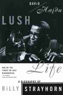 Lush Life: A Biography Of Billy Strayhorn by David Hajdu